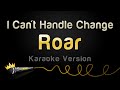 Roar I Can T Handle Change Karaoke Version