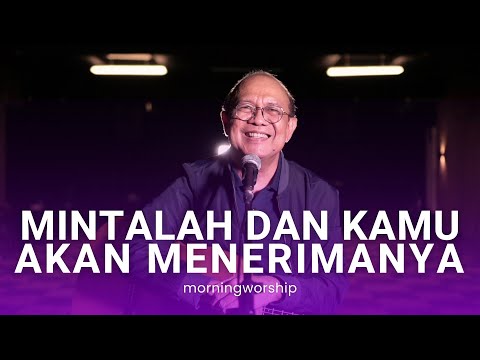 MINTALAH DAN KAMU AKAN MENERIMA  || MORNING WORSHIP 24 MARET 2023