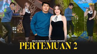 Download lagu DELVA IRAWAN Feat. SHINTA ARSINTA - PERTEMUAN 2 | Feat. BINTANG FORTUNA mp3