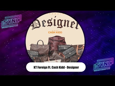KT Foreign Ft. Cash Kidd - "Designer"