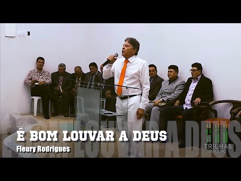 É Bom Louvar A Deus - Fleury Rodrigues | TRILHAS MUSIC
