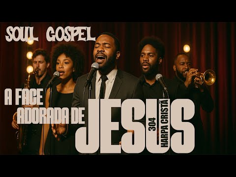 Soul Gospel 🎷 A Face Adorada de Jesus - 304 Harpa Cristã- Gospel Ramake - Jazz Gospel