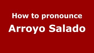 How to pronounce Arroyo Salado