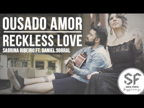 Ousado Amor / Reckless Love (Sabrina Ribeiro Ft. Daniel Sobral Cover) Solo Fértil Sessions [16]