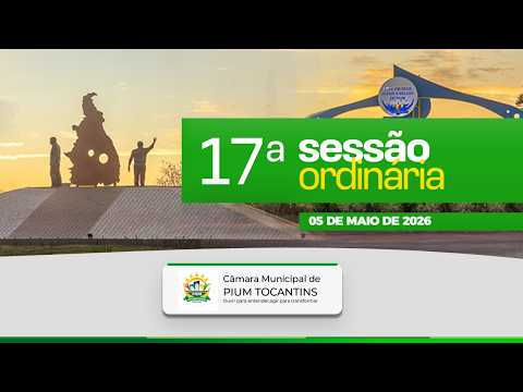 17ª Sessão Ordinária - 05/05/2026 - Câmara de Pium - TO