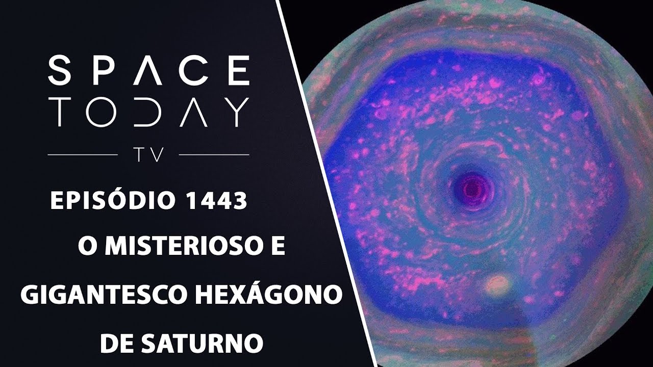 O Misterioso E Gigantesco Hexágono de Saturno - Space Today TV Ep.1443
