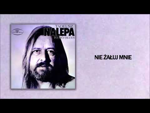 Tadeusz Nalepa - Nie żałuj mnie [Official Audio]