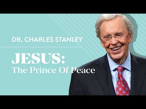 Jesus - The Prince Of Peace – Dr. Charles Stanley