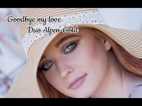 Goodbye my love  - Duo Alpen-Gold