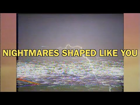 Video thumbnail for NIGHTMARES SHAPED LIKE YOU