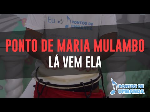 Ponto de Maria Mulambo - Lá vem ela