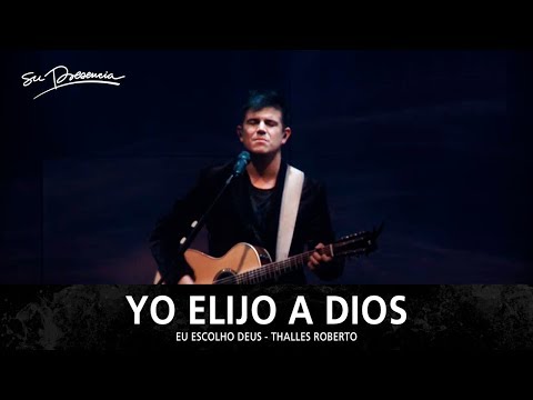Yo Elijo A Dios - Su Presencia (Eu escolho Deus - Thalles Roberto) - Español