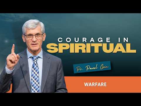 Courage in Spiritual Warfare | Pr. Pavel Goia