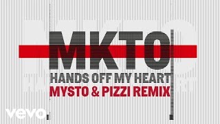 MKTO - Hands off My Heart (Mysto & Pizzi Remix) [Audio]