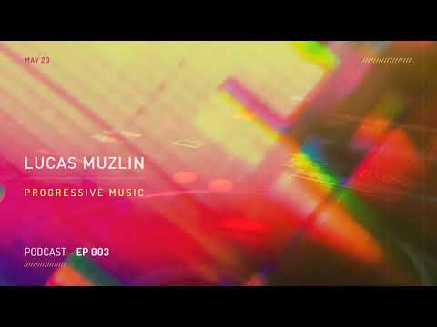 LUCAS MUZLIN // EP 003 - Progressive House Music