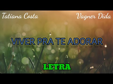 VIVER PRA TE ADORAR | Tatiana Costa e Vagner Dida (LETRA)