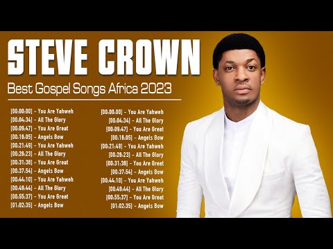 STEVE CROWN ~ South African Gospel Songs 2023 ~ Greatest Steve Crown Gospel Music Playlist 2023