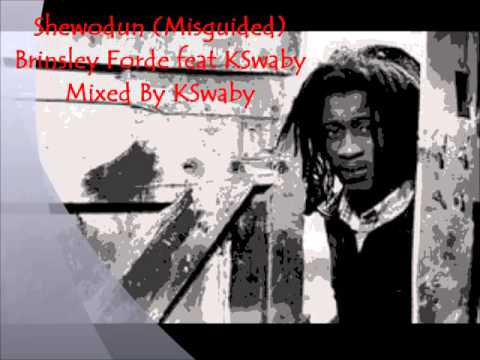 Brinsley Forde feat KSwaby - Shewodun (Misguided) - Mixed By KSwaby