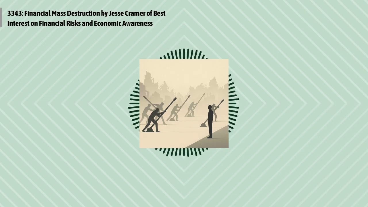 3343: Financial Mass Destruction by Jesse Cramer of Best Interest on Financial Risks and...