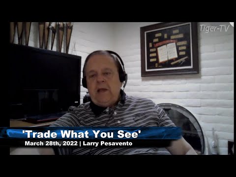 March 28th, Trade What You See with Larry Pesavento on TFNN - 2022