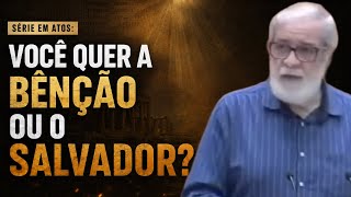 Você Quer a Bênção ou o Salvador? | Augustus Nicodemus