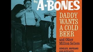 The A Bones  Daddy Wants A Cold Beer