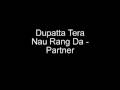 Dupatta Tera Nau Rang Da Partner