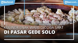 Kuliner Enak dan Wajib Dicoba saat Berkunjung ke Pasar Gede Solo Menjelang Perayaan Imlek 2023