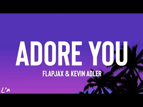 Flapjax & Kevin Alder - "Adore You" (lyrics)