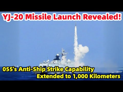 YJ-20 Missile Launch Revealed: Type 055's Anti-Ship Strike Capability Extended to 1,000 Kilometers