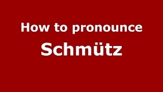 How to pronounce Schmütz