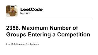 YouTube video '2358. Maximum Number of Groups Entering a Competition (Leetcode Medium)'