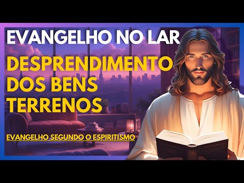 DESPRENDIMENTO DOS BENS TERRENOS | Evangelho no Lar Virtual