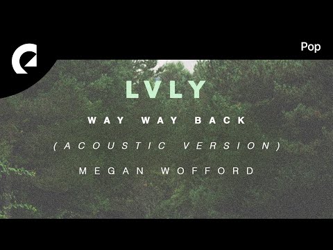 Lvly feat. Megan Wofford - Way Way Back (Acoustic Version) (Official Lyric Video)