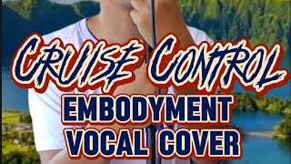 Cruise Control - by Embodyment (Vocal Cover)