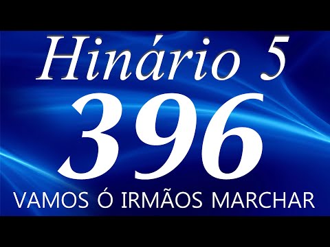 HINO 396 CCB - Vamos ó Irmãos Marchar - HINÁRIO 5 COM LETRAS