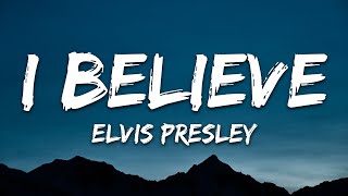 Elvis Presley - I Believe (Lyrics)