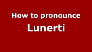How to pronounce Lunerti