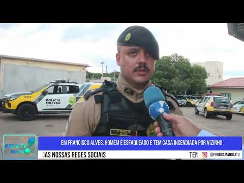 Em Francisco Alves, homem é esfaqueado e tem casa incendiada por vizinho