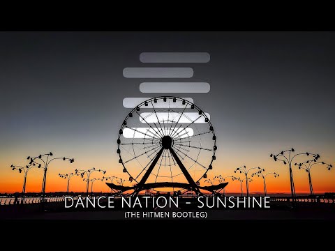 Dance Nation - Sunshine (The Hitmen Bootleg)
