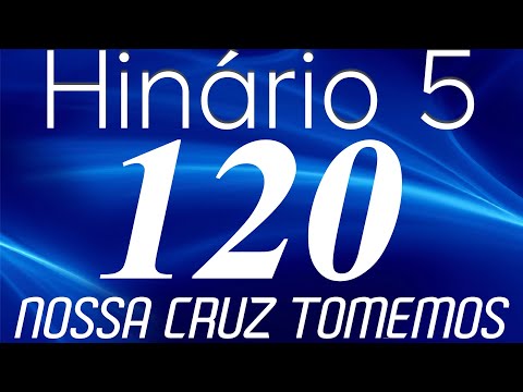 HINO 120 CCB - Nossa Cruz Tomemos - HINÁRIO 5 COM LETRAS