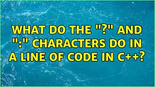 What do the "?" and ":" characters do in a line of code in C++?
