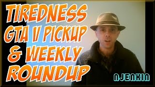 vLog : Tiredness, GTA V pickup & Weekly Roundup