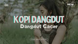Download lagu Dangdut Gacor 🔥 KOPI DANGDUT || IYAND RMXR _ New 2024🌴🌴 mp3