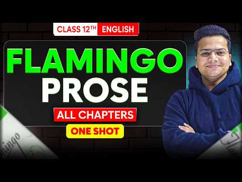 Class 12 English All Flamingo Prose🔥 | ONE SHOT | NCERT Line by Line Explanation | Boards 2026