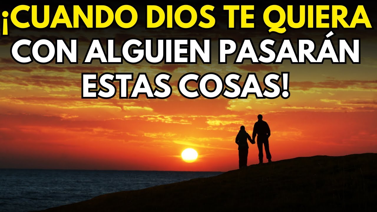 ¡CUANDO DIOS TE QUIERA CON ALGUIEN PASARÁN ESTAS COSAS!
