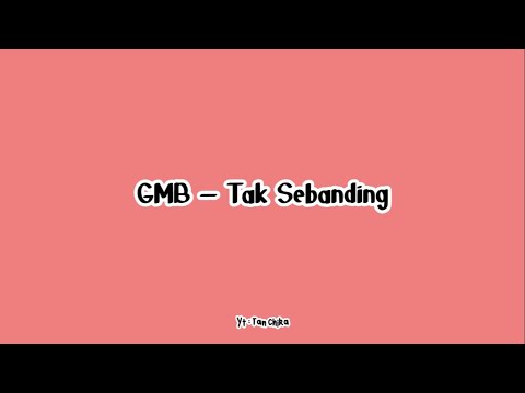 [LIRIK] GMB - Tak Sebanding