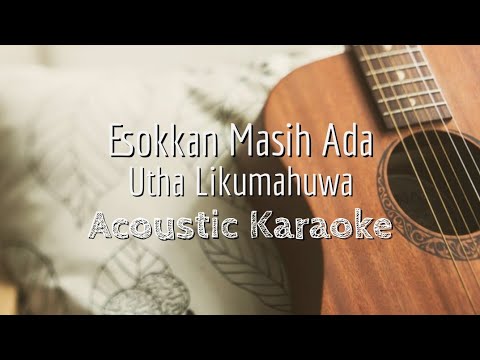 Esokkan Masih Ada - Utha Likumahuwa - Acoustic Karaoke