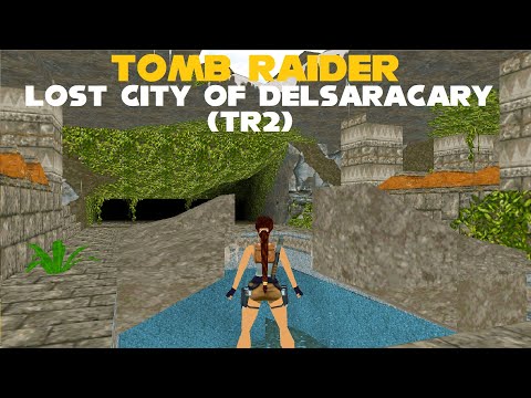 TRLE: Lost City of Delsaracary (TR2)