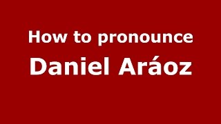How to pronounce Daniel Aráoz